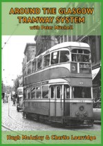 AROUND THE GLASGOW TRAMWAY SYSTEM with Peter Mtchell